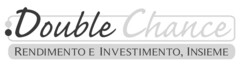 Double Chance RENDIMENTO E INVESTIMENTO, INSIEME