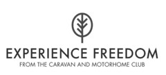 EXPERIENCE FREEDOM   FROM THE CARAVAN AND MOTORHOME CLUB