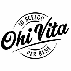 Ohi Vita IO SCELGO PER BENE