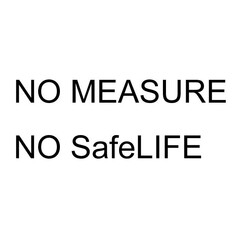 NO MEASURE NO SafeLIFE