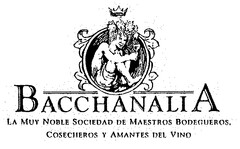 BACCHANALIA LA MUY NOBLE SOCIEDAD DE MAESTROS BODEGUEROS, COSECHEROS Y AMANTES DEL VINO