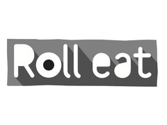 ROLL EAT