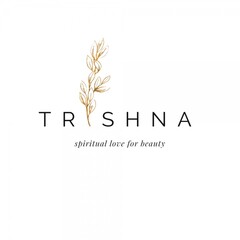 TRISHNA spiritual love for beauty