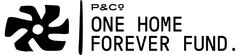 P&Co ONE HOME FOREVER FUND.