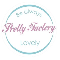 Be always Pretty Factory lovely