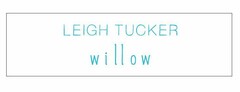 LEIGH TUCKER WILLOW