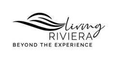 living RIVIERA BEYOND THE EXPERIENCE