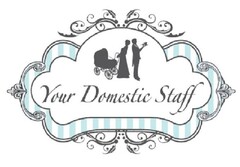 YOUR DOMESTIC STAFF