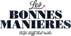 LES BONNES MANIERES Kids stuff that rocks