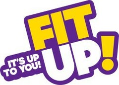 FIT UP! IT'S UP TO YOU!