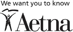 We want you to know Aetna