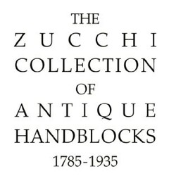 THE ZUCCHI COLLECTION OF ANTIQUE HANDBLOCKS 1785-1935