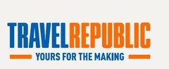 TRAVEL REPUBLIC YOURS FOR THE MAKING