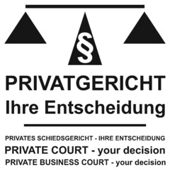 PRIVATGERICHT - Ihre Entscheidung, PRIVATES SCHIEDSGERICHT - IHRE ENTSCHEIDUNG, PRIVATE COURT - your decision, PRIVATE BUSINESS COURT - your decision