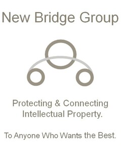New Bridge Group Protecting & Connecting Intellectual Property. To Anyone Who Wants the Best.