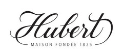 Hubert MAISON FONDÉE 1825
