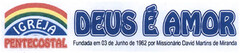 IGREJA PENTECOSTAL DEUS É AMOR Fundada em 03 de Junho de 1962 por Missionário David Martins de Miranda
