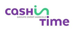 CASH IN TIME GROUPE CRÉDIT AGRICOLE