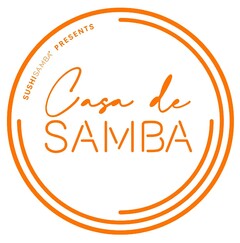 SUSHISAMBA PRESENTS CASA DE SAMBA