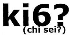 ki6? (chi sei?)