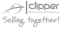 Clipper Promotional Products
Selling Together!