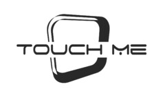 TOUCH ME