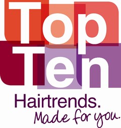 TOP TEN HAIRTRENDS. MADE FOR YOU.