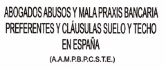 ABOGADOS ABUSOS Y MALA PRAXIS BANCARIA PREFERENTES Y CLAUSULAS SUELO Y TECHO EN ESPAÑA (A.A.M.P.B.P.C.S.T.E.)