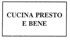 CUCINA PRESTO E BENE