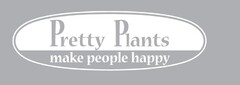 PRETTY PLANTS MAKE PEOPLE HAPPY