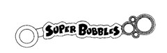 SUPER BUBBLES