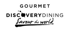 GOURMET DISCOVERY DINING SAVOUR THE WORLD