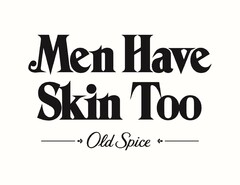 OLD SPICE MEN HAVE SKIN TOO