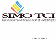 SIMO TCI FERIA INTERNACIONAL DE INFORMATICA, MULTIMEDIA Y COMUNICACIONES INTERNATIONAL DATA PROCESING, MULTIMEDIA AND COMMUNICATIONS SHOW FERIA DE MADRID