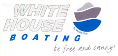 WHITE HOUSE BOATING be free and canny!