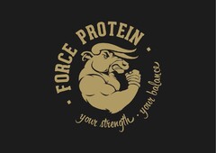 FORCE PROTEIN YOUR STRENGTH YOUR BALANCE