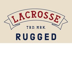 LACROSSE TRD. MRK. RUGGED