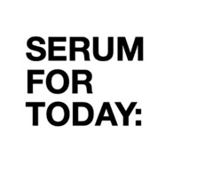 SERUM FOR TODAY: