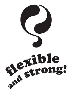 Q FLEXIBLE AND STRONG