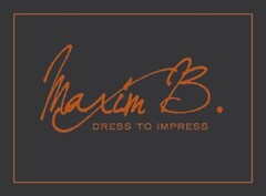 MAXIM B. DRESS TO IMPRESS