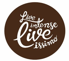 LIVE INTENSE LIVE ISSIMO