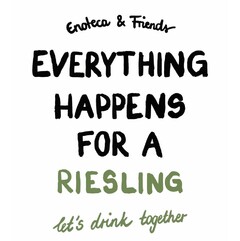 Enoteca & Friends EVERYTHING HAPPENS FOR A RIESLING let's drink together
