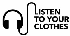 LISTEN TO YOUR CLOTHES