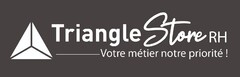 Triangle Store RH Votre métier notre priorité !