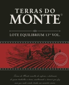 TERRAS DO MONTE LOTE EQUILIBRIUM 13  VOL . Terras de Monte resulta de esforço e dedicação de quem trabalha a terra, enaltecendo o terroir que faz com que cada vinho tenha um carácter único.