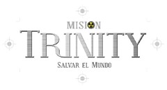MISION TRINITY SALVAR EL MUNDO