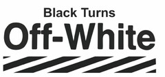 BLACK TURNS OFF-WHITE