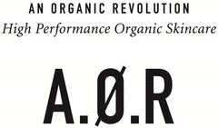 AN ORGANIC REVOLUTION High Performance Organic Skincare A.Ø.R