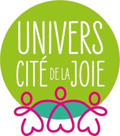 UNIVERS - CITE DE LA JOIE