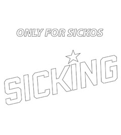 SICKING ONLY FOR SICKOS